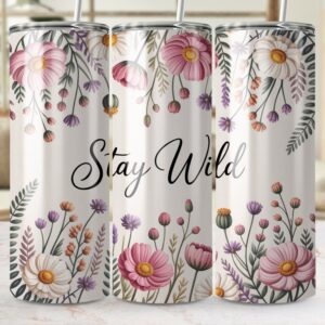 Stay Wild Flowers Floral Botanical Design for Crafts Tumbler Wraps
